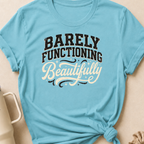 Barely Functioning Beautifully T-Shirt