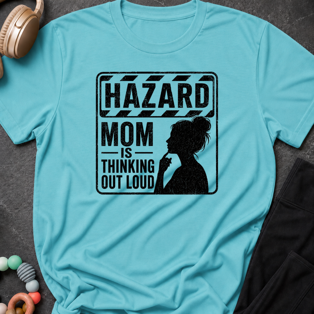 Hazard Mom is Thinking Outloud T-Shirt