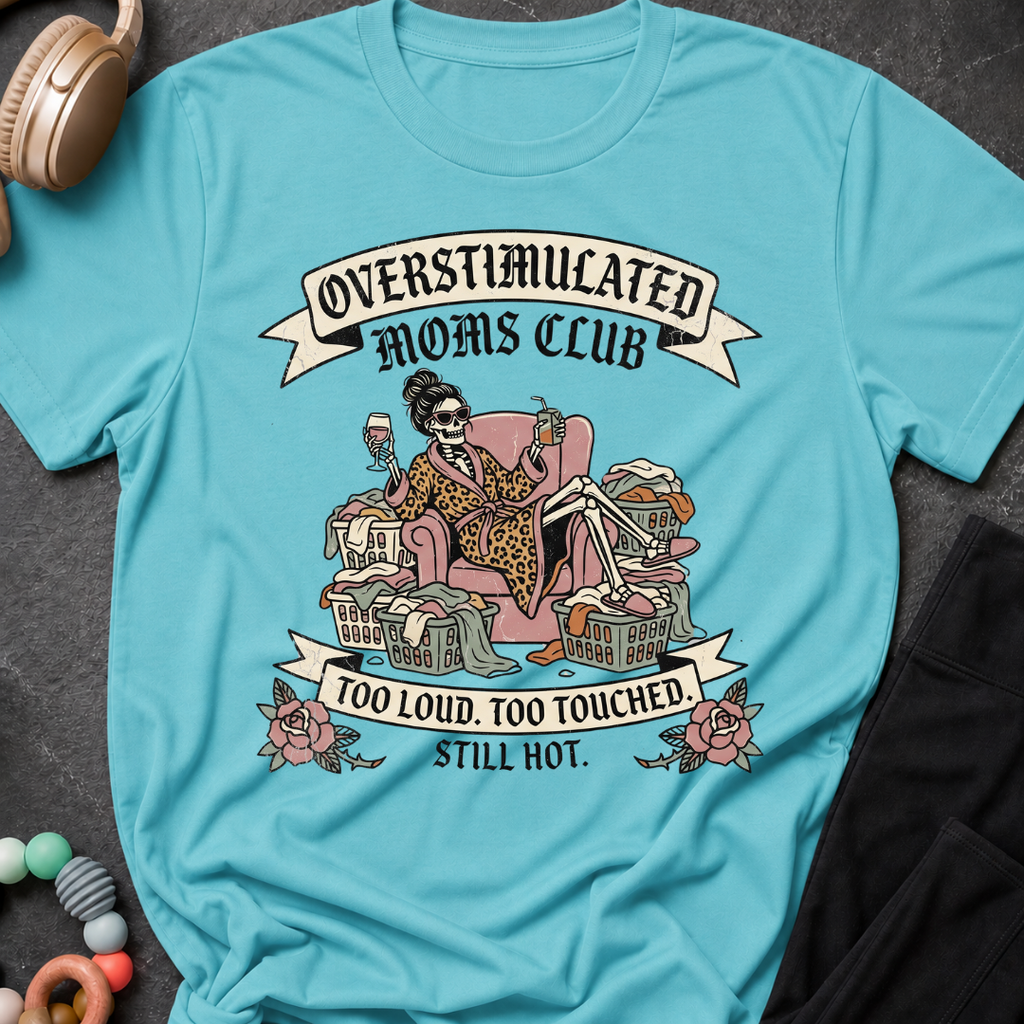 Overstimulated Moms Club Too Loud Too Touched Still Hot T-Shirt