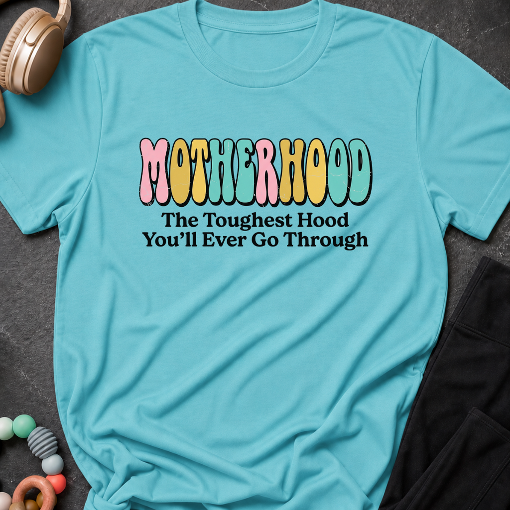 Motherhood The Toughest Hood You'll Ever Go Through T-Shirt