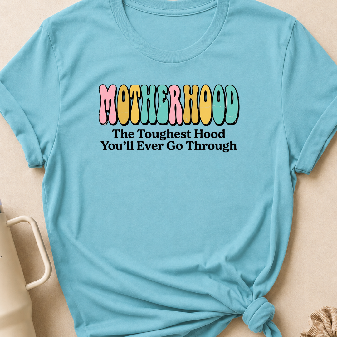 Motherhood The Toughest Hood You'll Ever Go Through T-Shirt