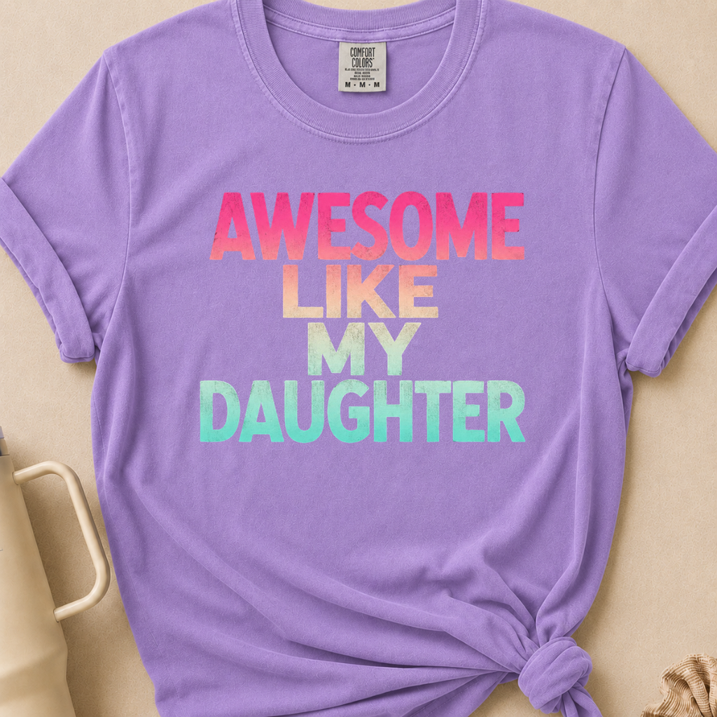 Awesome Like my Daughter Tshirt