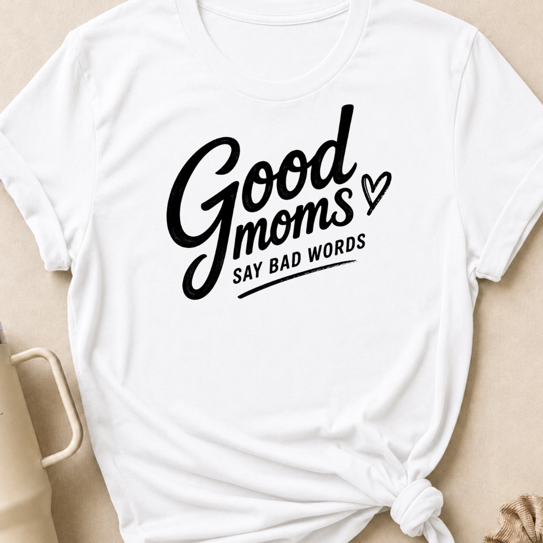 Good Moms Say Bad Words T-Shirt