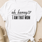 Oh Honey I'm That Mom T-Shirt