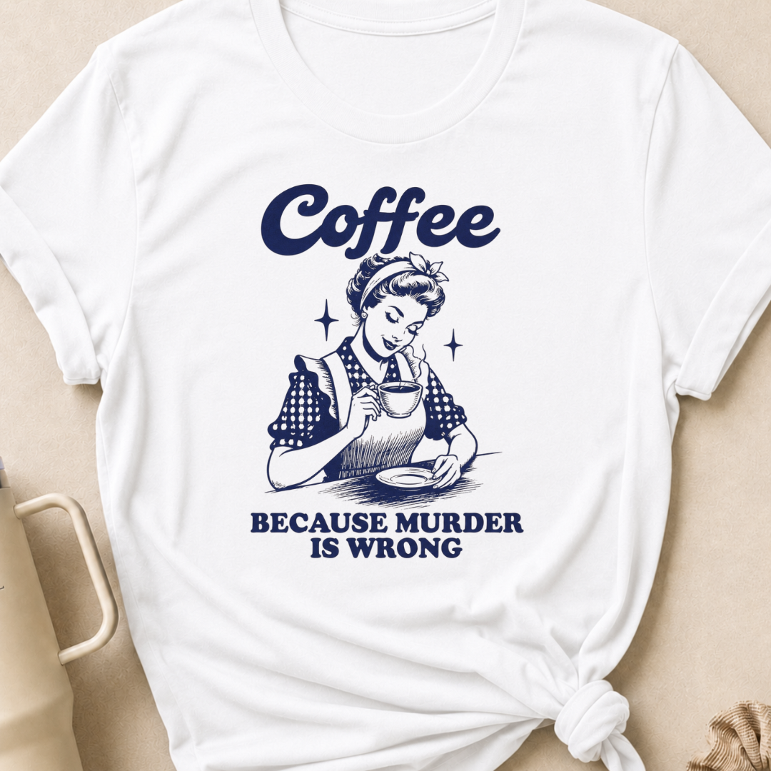 Coffee because murder is wrong T-Shirt