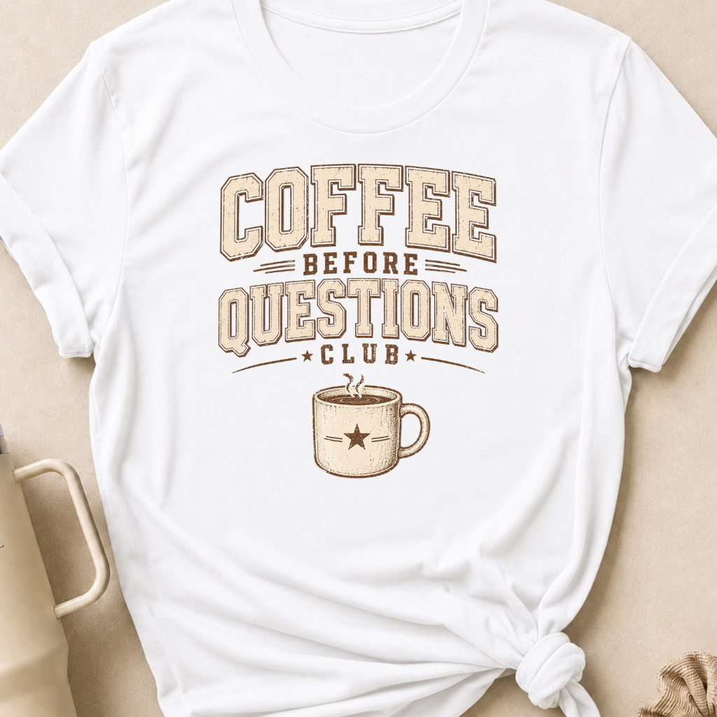 Coffee Before Questions T-Shirt