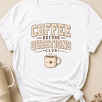 Coffee Before Questions T-Shirt