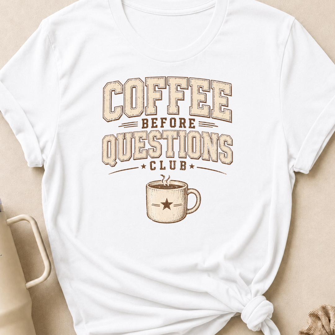 Coffee Before Questions T-Shirt