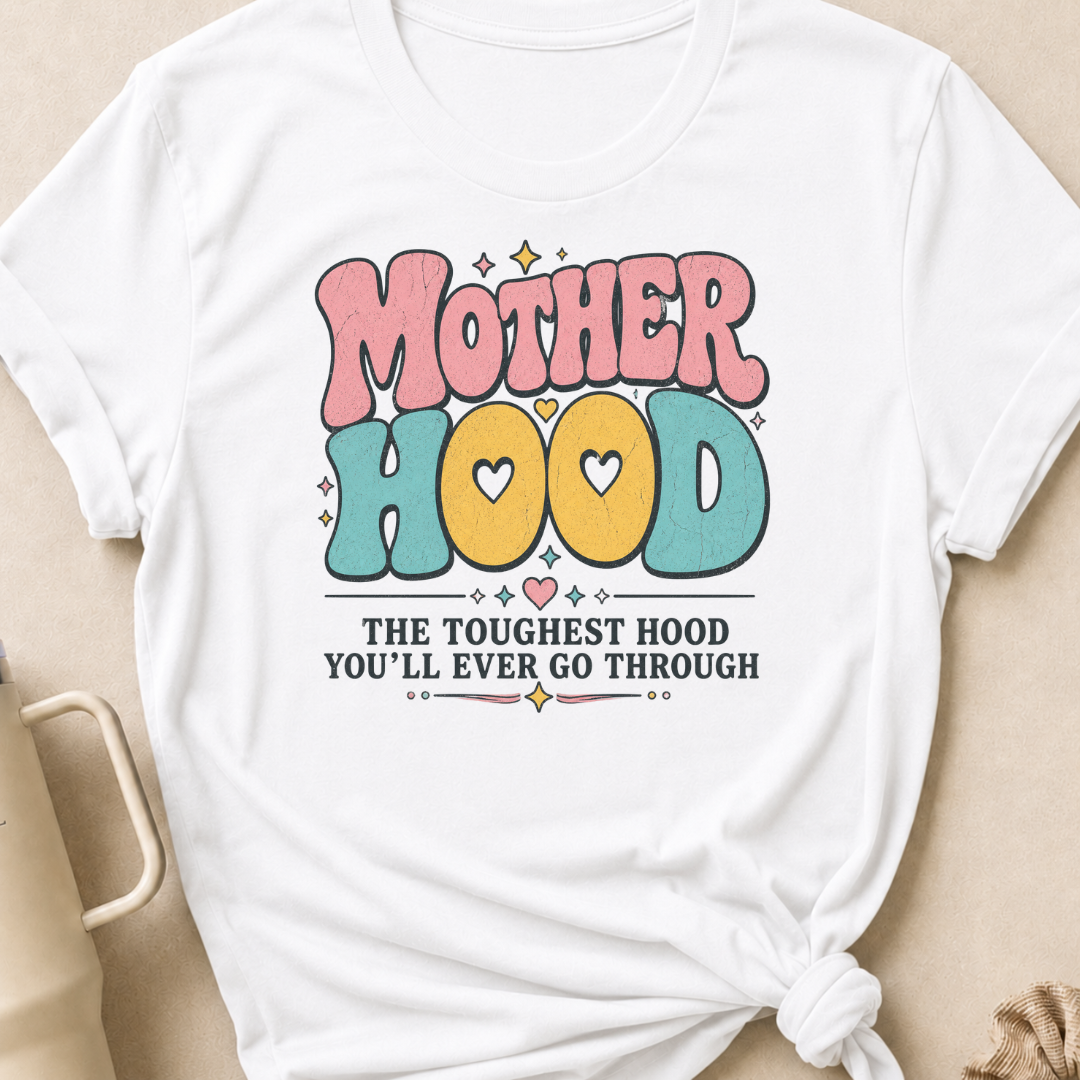 Motherhood The Toughest Hood You'll Ever Go Through T-Shirt