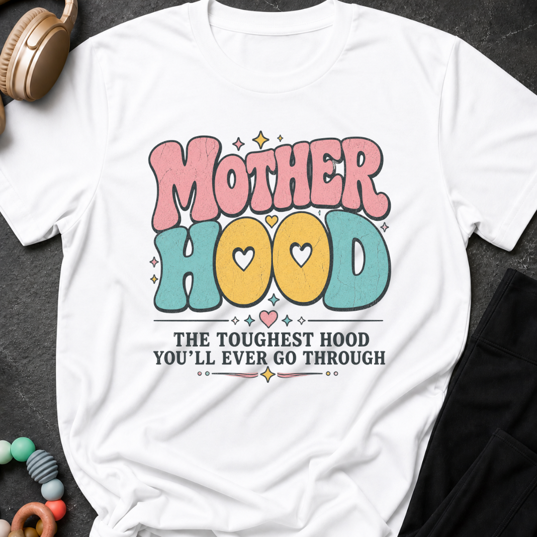 Motherhood The Toughest Hood You'll Ever Go Through T-Shirt