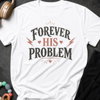 Forever His Problem T-Shirt