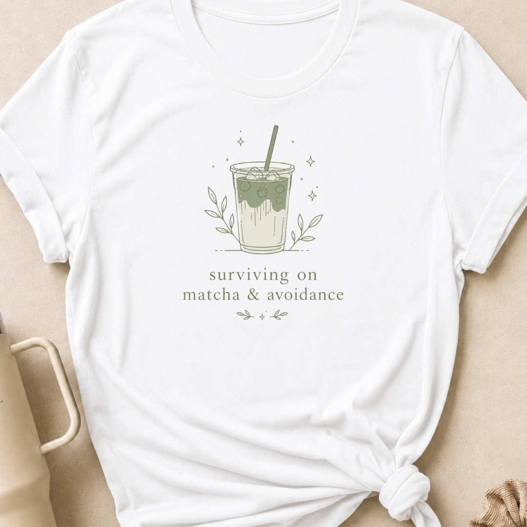 Surviving on Matcha and Avoidance T-Shirt