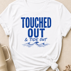 Touched Out and Tide Out T-Shirt