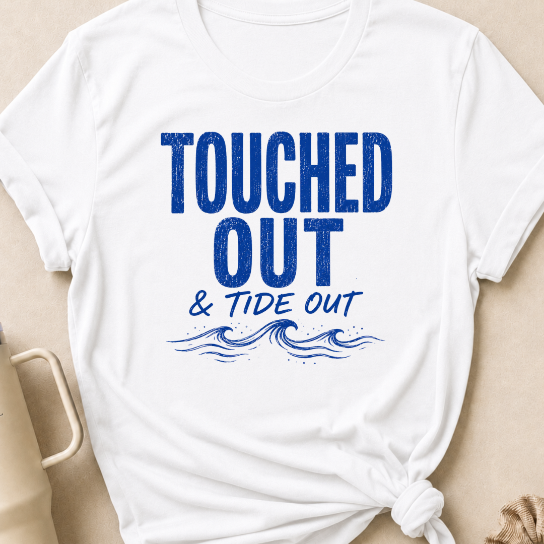 Touched Out and Tide Out T-Shirt