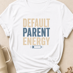 Default Parent Energy T-Shirt