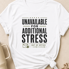 Unavailable for Additional Stress T-Shirt
