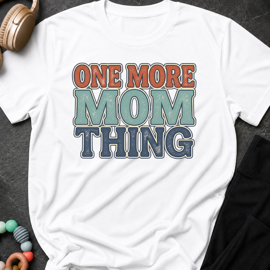 One More Mom Thing T-Shirt