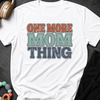 One More Mom Thing T-Shirt