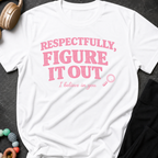 Respectfully Figure It Out T-Shirt