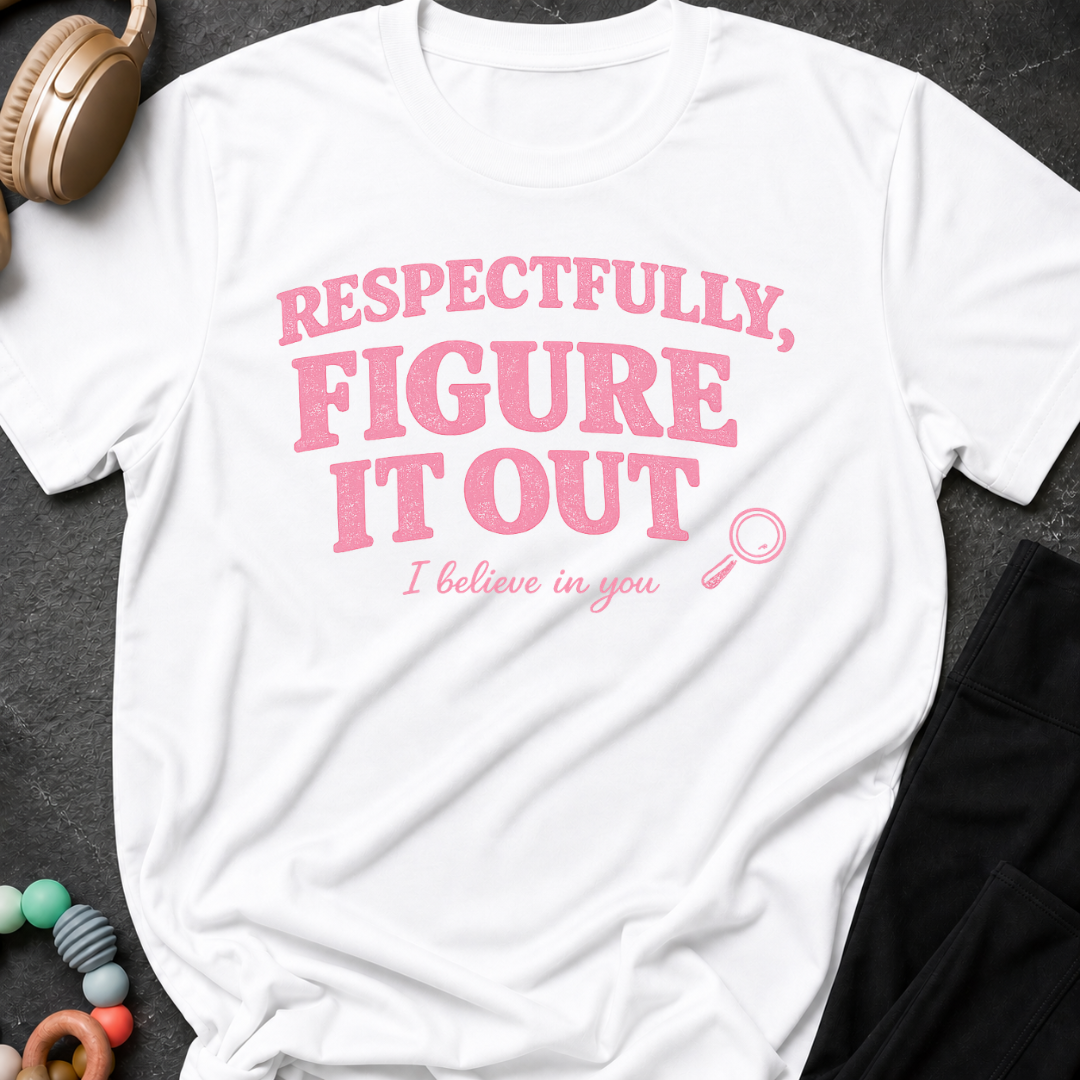 Respectfully Figure It Out T-Shirt