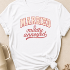 Married and Mildly Annoyed T-Shirt
