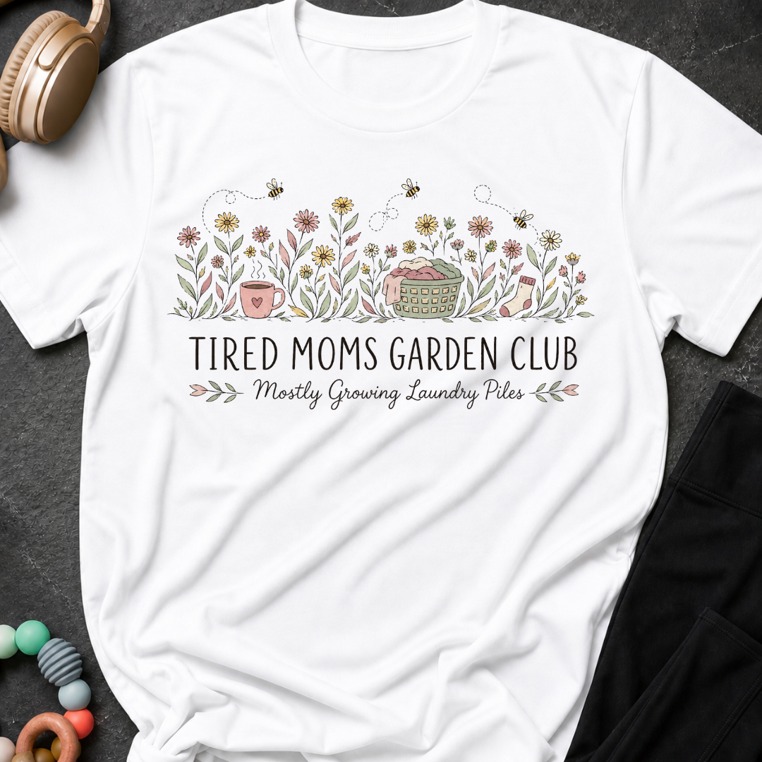 Tired Moms Garden Club T-Shirt