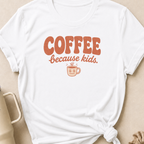 Coffee Because Kids T-Shirt