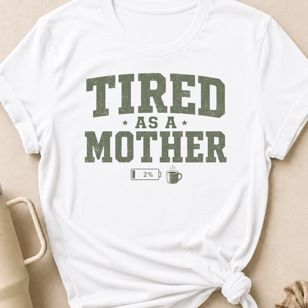 Tired as a Mother T-Shirt