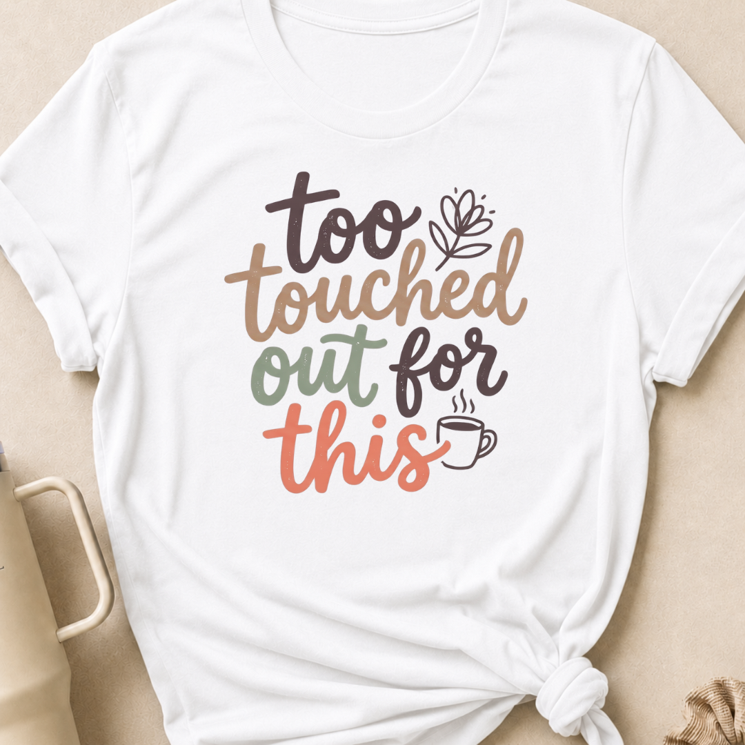 Too Touched Out For This T-Shirt