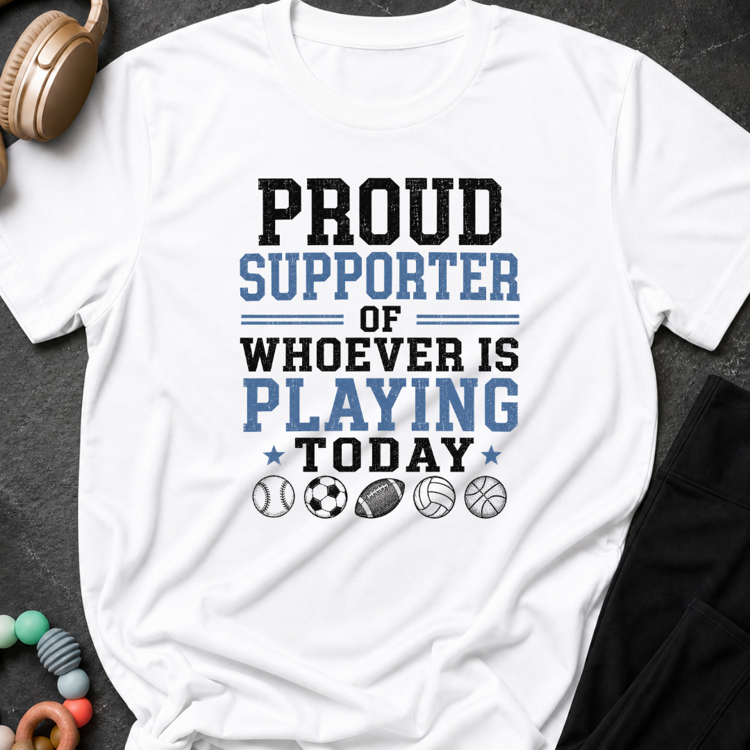 Proud Supporter of Whoever Is Playing Today T-Shirt
