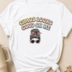 Chaos Looks Good on Me T-Shirt