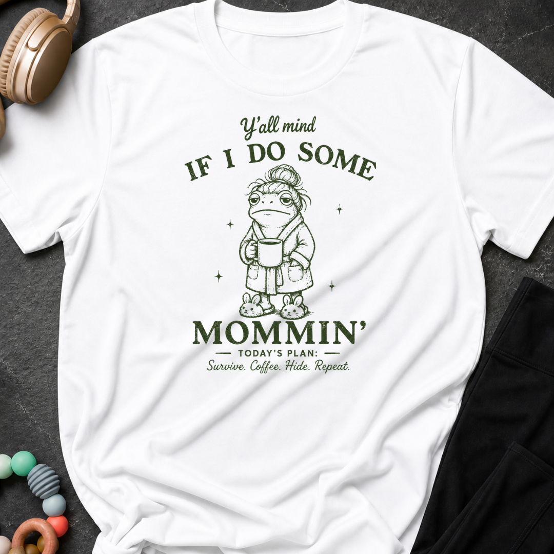 Y'all Mind if I do Some Mommin' T-Shirt