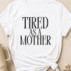 Tired as a Mother T-Shirt