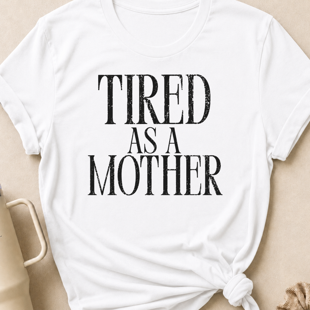 Tired as a Mother T-Shirt