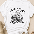 I Run A Tight Shipwreck T-Shirt