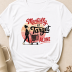 Mentally At Target Alone T-Shirt