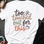 Too Touched Out For This T-Shirt