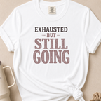 Exhausted but Still Going T-shirt 1