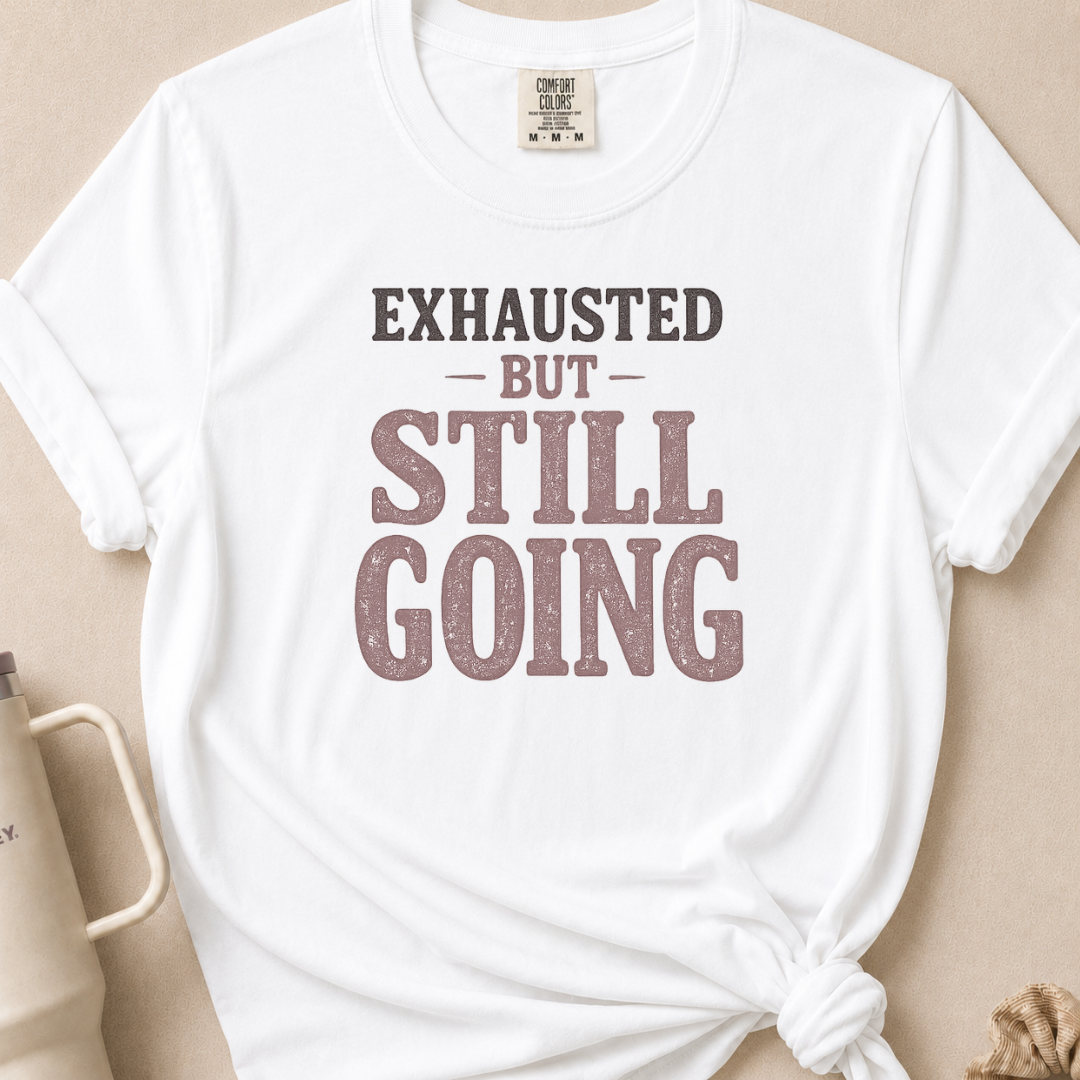 Exhausted but Still Going T-shirt 1