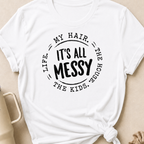 It's All Messy T-Shirt