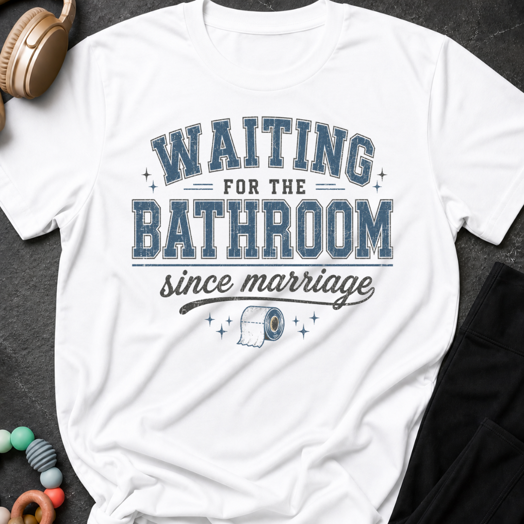 Waiting for the Bathroom since Marriage T-Shirt