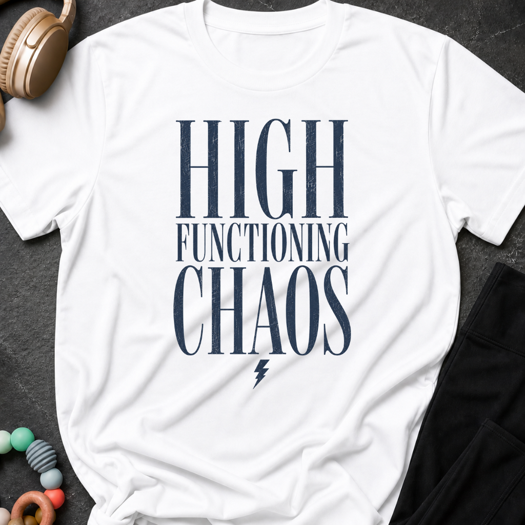High Functioning Chaos T-Shirt