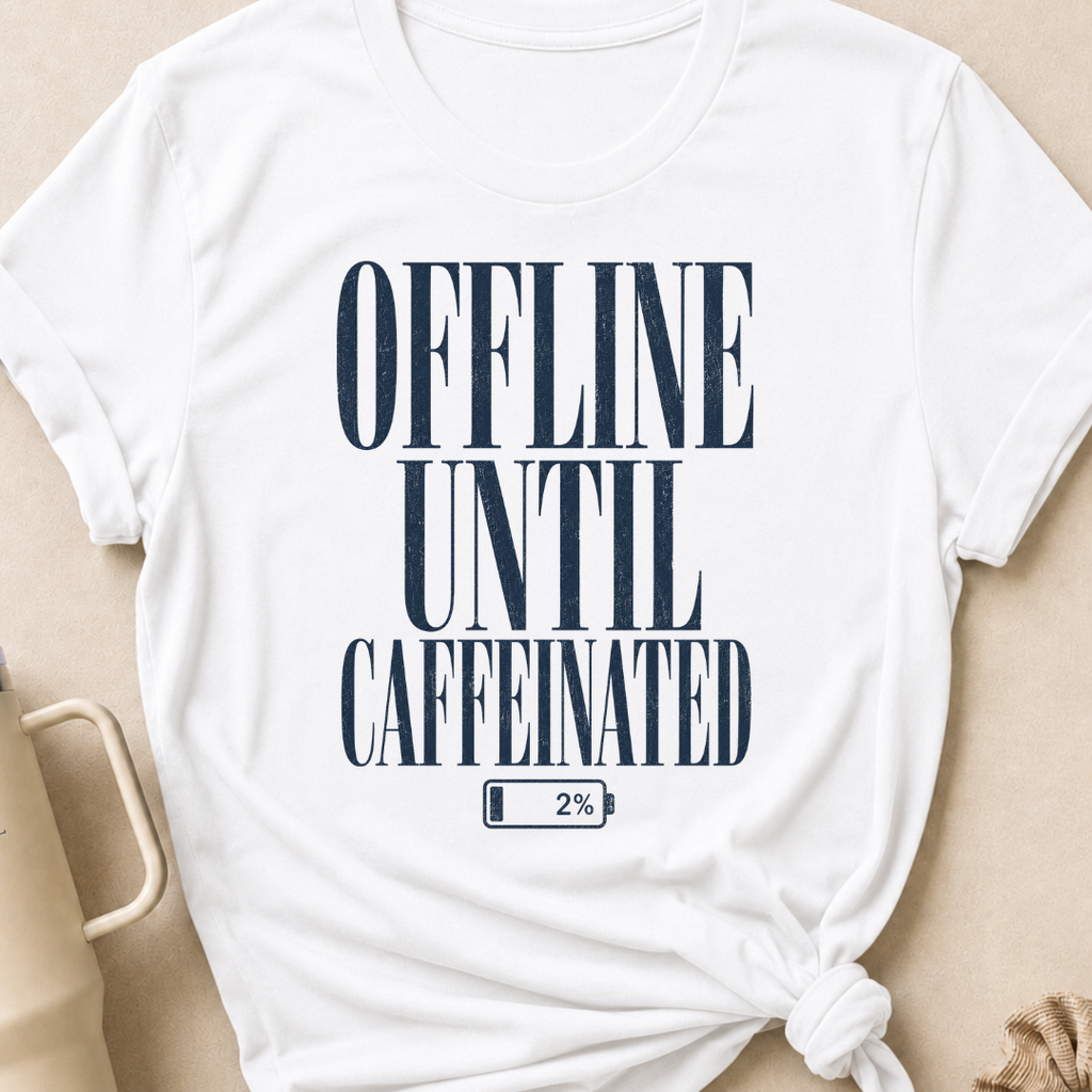 Offline Until Caffeinated T-Shirt