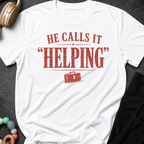 He Calls it Helping T-Shirt