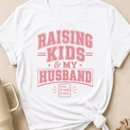 Raising Kids and My Husband T-Shirt