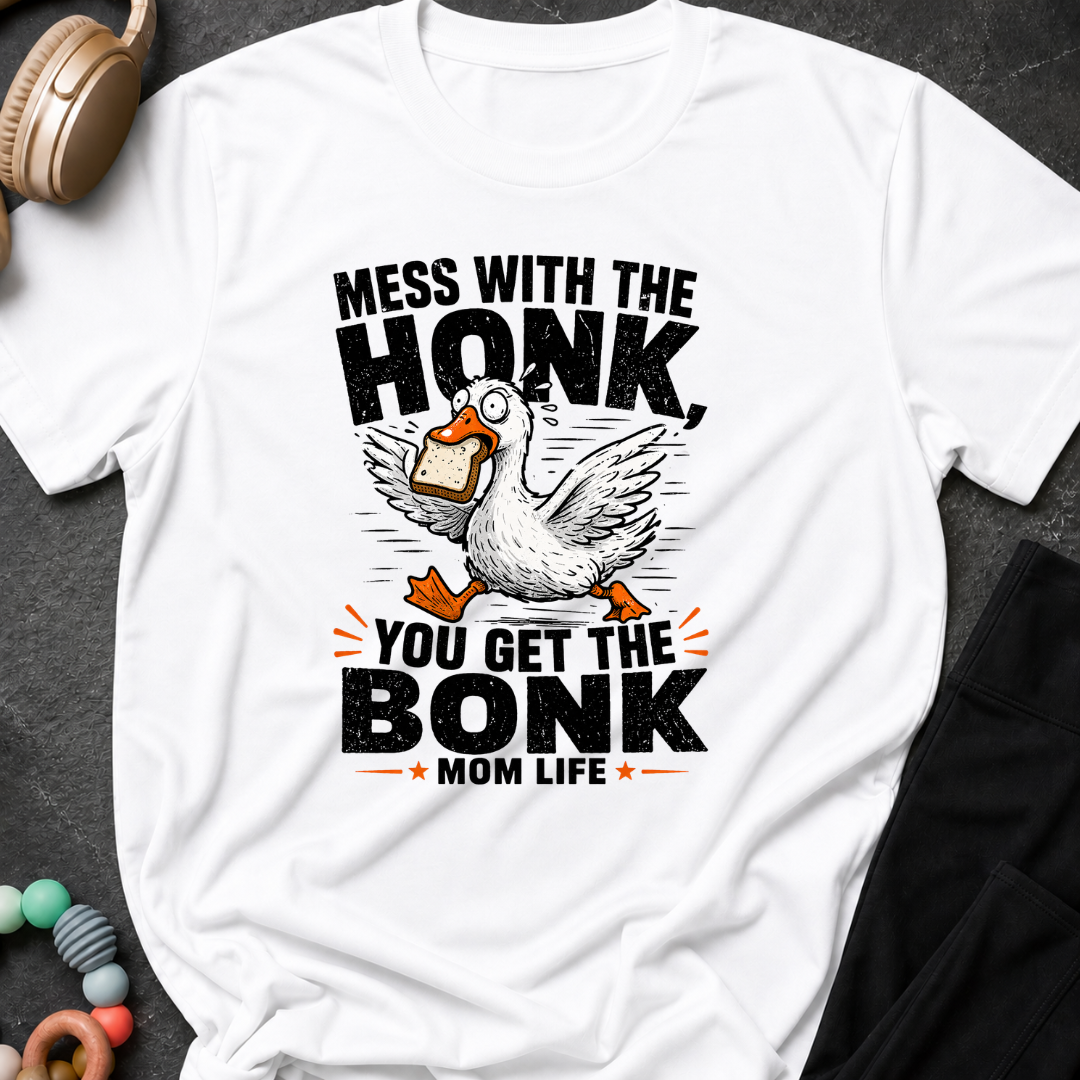 Mess with the Honk You get the Bonk T-Shirt
