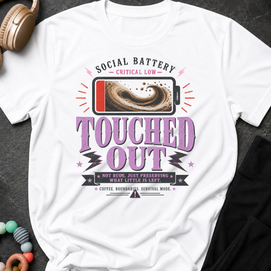 Social Battery Critically Low Touched Out T-Shirt