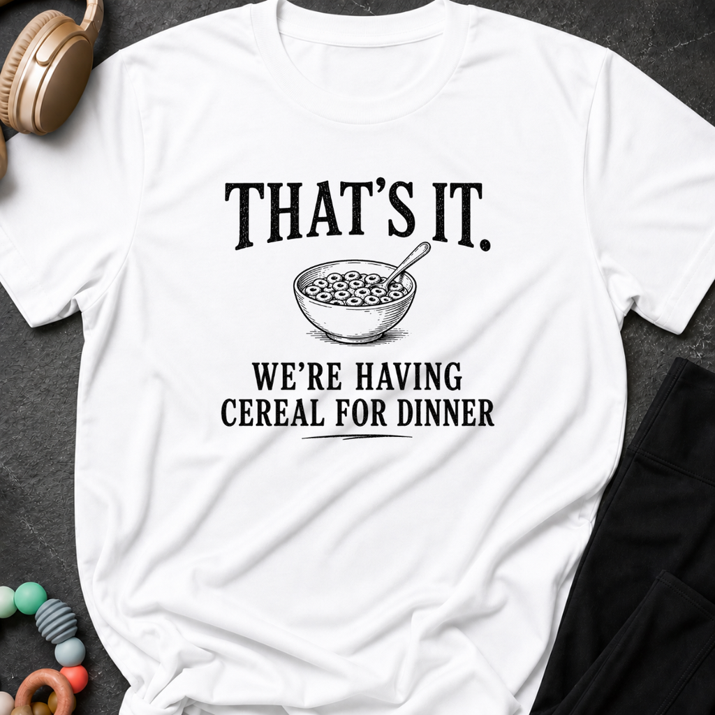 That's It We're Having Cereal for Dinner T-Shirt