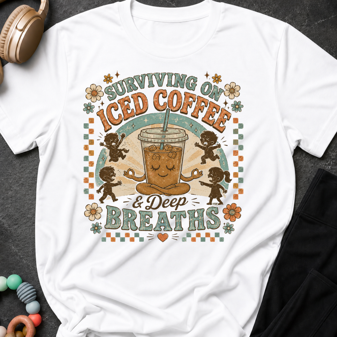Surviving On Iced Coffee & Deep Breaths T-Shirt