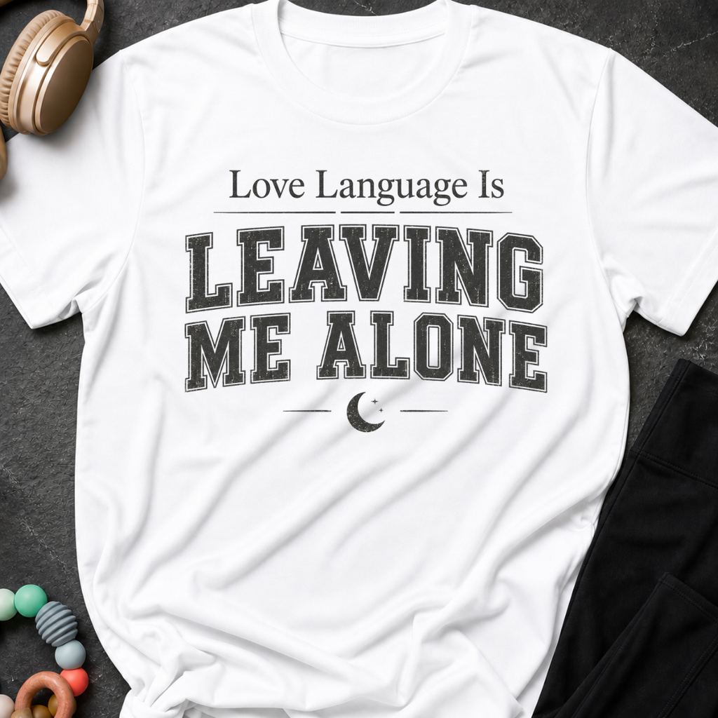 Love Language Is Leaving Me Alone T-Shirt